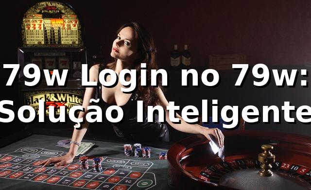 79w Login no 79w: Solução Inteligente